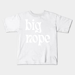 Big Nope Kids T-Shirt